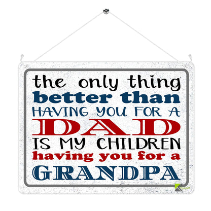 Kruzroyal MP372 The only thing better than having you for a Dad.Is my children having you for a Grandpa Funny Novelty Retro Vintage Metal Wall Sign Plaque 20cm x 15cm