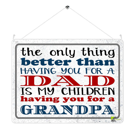 Kruzroyal MP372 The only thing better than having you for a Dad.Is my children having you for a Grandpa Funny Novelty Retro Vintage Metal Wall Sign Plaque 20cm x 15cm