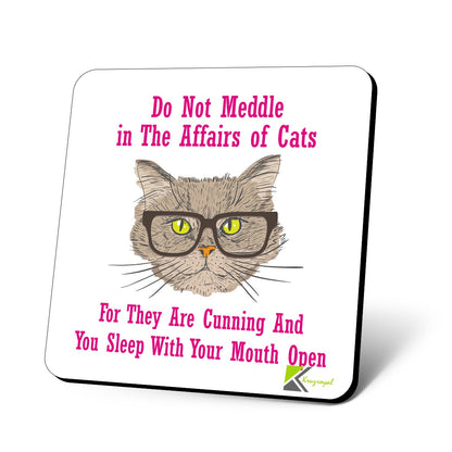 CS617 Do not Meddle in The Affairs of Cats,for They are Cunning and You Sleep with Your Mouth Open Novelty Funny Coffee Tea Drink Gift Glossy MDF Wooden Coaster