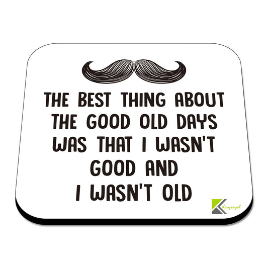 CS556 The Best Thing About The Good Old Days was That i Wasn't Good and i Wasn't Old Novelty Funny Coffee Tea Drink Gift Glossy MDF Wooden Coaster