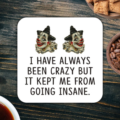 CS760 I Have Always Been Crazy but it Kept me from Going Insane Novelty Funny Coffee Tea Drink Gift Glossy MDF Wooden Coaster