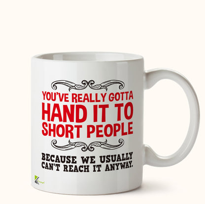 Kruzroyal DZ463 You've Really Gotta Hand it to Short People, Because we Usually Can't Reach it Anyways Funny Novelty Great Gift Idea Coffee Tea Mug