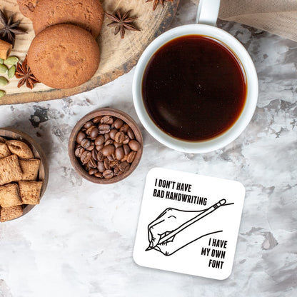 CS623 I Don't Have Bad Handwriting, i Have My own Font Novelty Funny Coffee Tea Drink Gift Glossy MDF Wooden Coaster