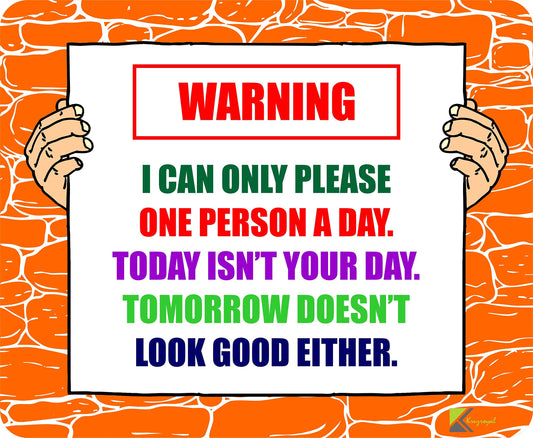 Warning Mousemat 'I can only please one person a day. Today isn't your day.' Mousemat / Pad Anti Slip Computer PC Mouse Mat