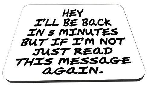 Hey, I will be back in 5 minutes, if i'm not back read this msg again/Funny Novelty Wooden Coaster