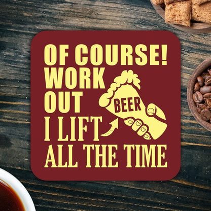 CS659 of Course i Work Out i Lift Beer All The time Novelty Funny Coffee Tea Drink Gift Glossy MDF Wooden Coaster