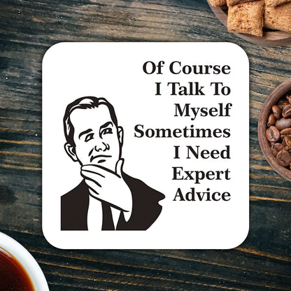 CS630 Ofcourse i Talk to Myself Sometimes i Need Expert Advice Novelty Funny Coffee Tea Drink Gift Glossy MDF Wooden Coaster | Gift for Men, Dad, Colleague, Boss
