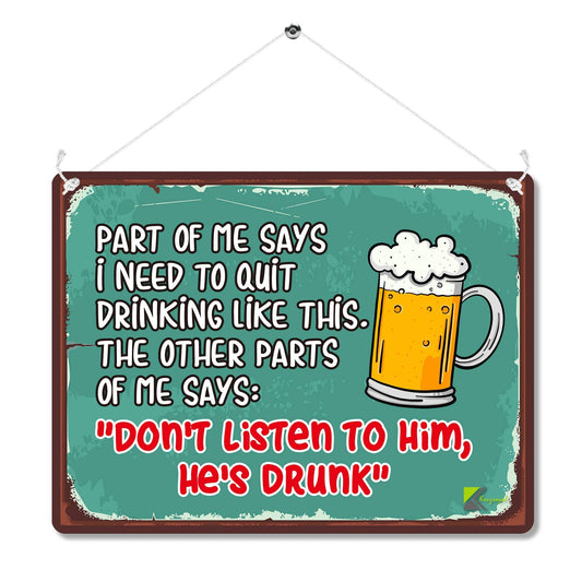 Kruzroyal MP147 Part of me says i need to quit drinking like this, the other parts of me says: don't listen to him, he's drunk Funny Novelty Retro Vintage Metal Wall Sign Plaque 20cm x 15cm