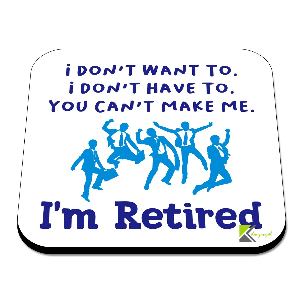 CS514 I Don't Want to. I Don't Have to. You Can't Make me. I'm Retired. Novelty Funny Coffee Tea Drink Gift Glossy MDF Wooden Coaster