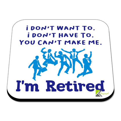 CS514 I Don't Want to. I Don't Have to. You Can't Make me. I'm Retired. Novelty Funny Coffee Tea Drink Gift Glossy MDF Wooden Coaster
