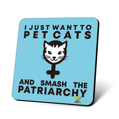 CS652 I just Want to pet Cats and Smash The Patriarchy Novelty Funny Coffee Tea Drink Gift Glossy MDF Wooden Coaster