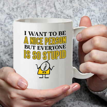 Kruzroyal DZ951 Funny Sarcastic Coffee Tea Mug | 11oz White Ceramic | I Want to Be A Nice Person But Everyone is So Stupid Humorous Office Gift for Coworkers & Friends