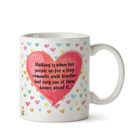 Kruzroyal DZ566 Stalking is When Two People go for a Long Romantic Walk Together but only one of Them Knows About it Funny Novelty Great Gift Idea Coffee Tea Ceramic Mug