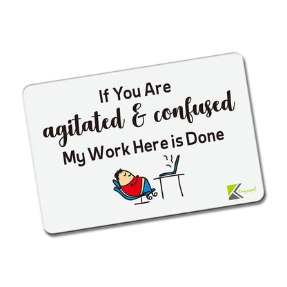 Kruzroyal FM122 If you are agitated & confused my work here is done Novelty Funny Gift Idea Glossy Rectangle Metal Fridge Magnet