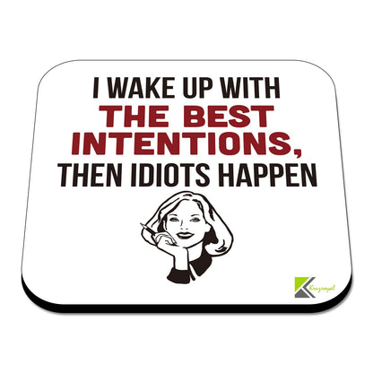 CS468 I Wake up with The Best Intentions, Then Idiots Happen Novelty Funny Coffee Tea Drink Gift Glossy MDF Wooden Coaster