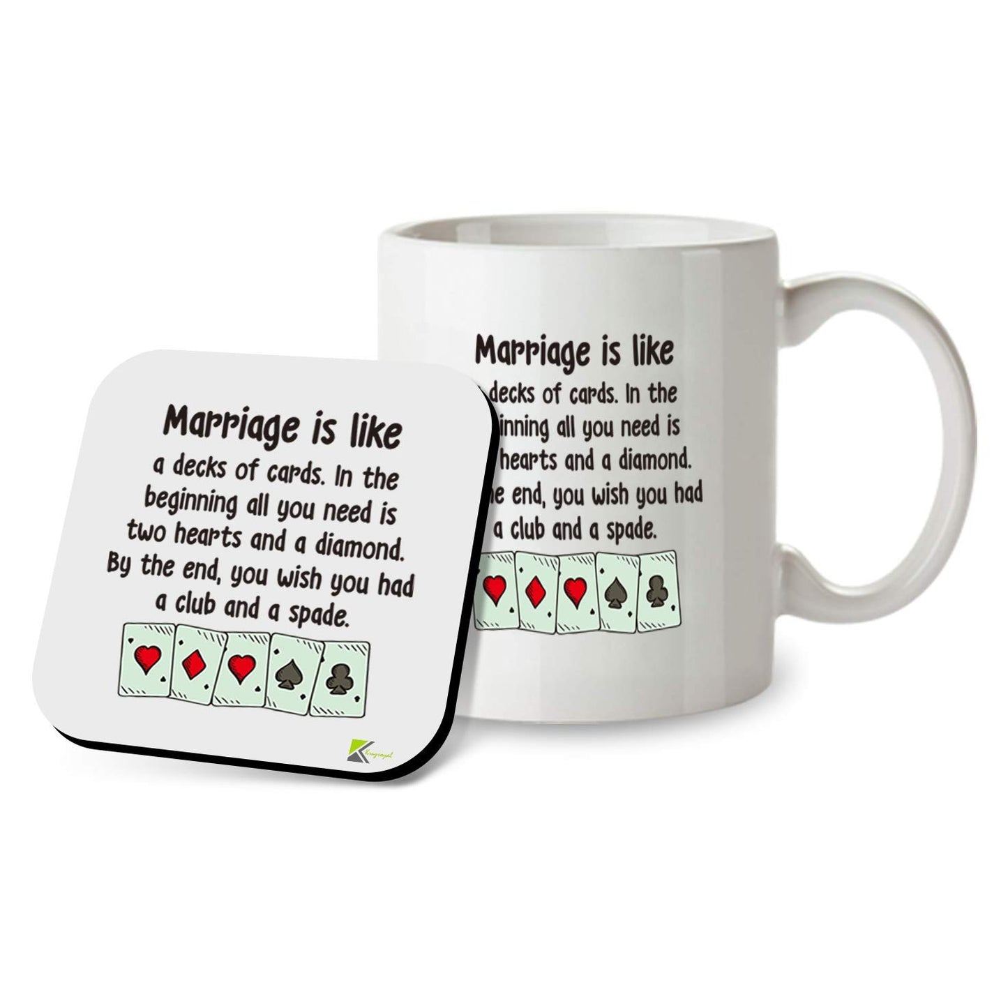 Kruzroyal SM019 Marriage is Like a Decks of Cards. in The Beginning All You Need is Two Hearts and a Diamond. by The end, You Wish You had a Club and a Spade - 11OZ Mug & Matching Coaster Set