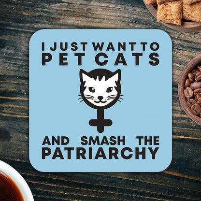 CS652 I just Want to pet Cats and Smash The Patriarchy Novelty Funny Coffee Tea Drink Gift Glossy MDF Wooden Coaster