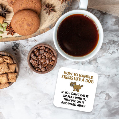 CS535 How to Handle Stress Like a Dog, If You Can't eat it or Play with it, Then Pee on it and Walk Away Novelty Funny Coffee Tea Drink Gift Glossy MDF Wooden Coaster