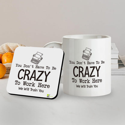 Kruzroyal SM083 You Don't Have to be Crazy to Work here, we Will Train You - Work Job Related Quote - 11OZ Mug & Matching Coaster Set