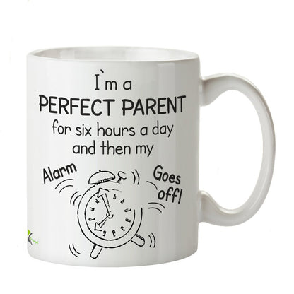 DZ362 I'm a Perfect Parent for six Hours a Day Then My Alarm goes Off! Funny Novelty Great Gift Idea Coffee Tea Mug