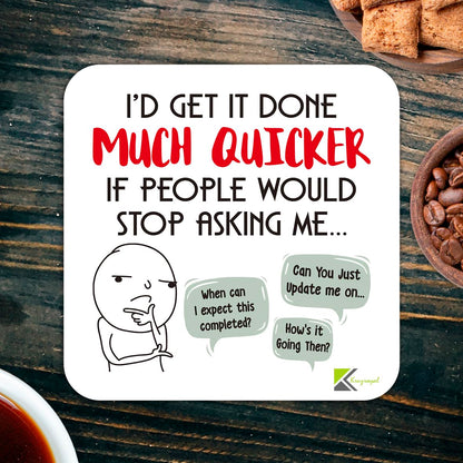 CS893 I'd get it done much quicker if people would stop asking me/Office/Job/Work Novelty Funny Coffee Tea Drink Gift Glossy MDF Wooden Coaster | Gifts for Men, Women, Boss – Sarcastic