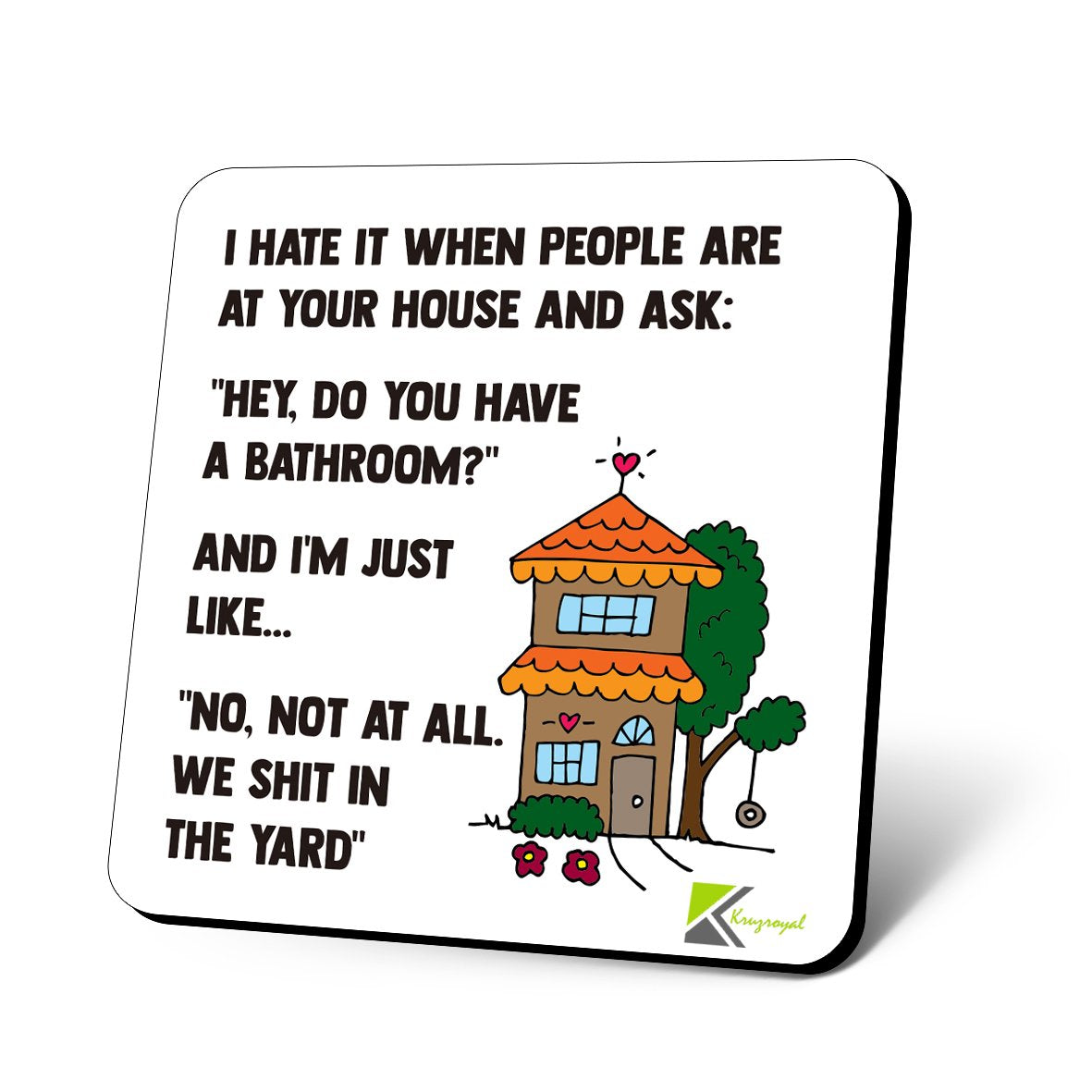 CS791 I Hate it When People are at Your House and Ask : " Hey do You Have a Bathroom?" Novelty Funny Coffee Tea Drink Gift Glossy MDF Wooden Coaster