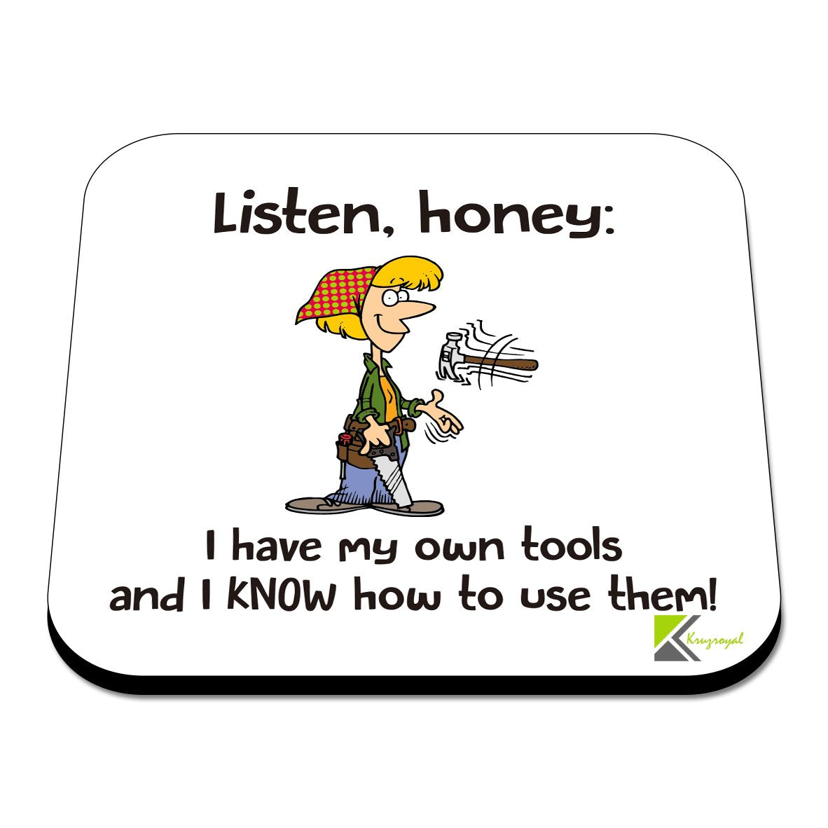 CS431 Listen Honey: I have my own tools and i know how to use them! Novelty Funny Coffee Tea Drink Gift Glossy MDF Wooden Coaster