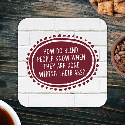 CS778 How do Blind People Know When They are Done Wiping Their Ass? Novelty Funny Coffee Tea Drink Gift Glossy MDF Wooden Coaster