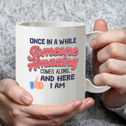 Kruzroyal DZ945 Once in A While Someone Amazing Comes Along and Here I Am 11oz White Ceramic Coffee Tea Mug - Funny Sarcastic Self-Confident Humor Gift for Men Women, Birthday Christmas