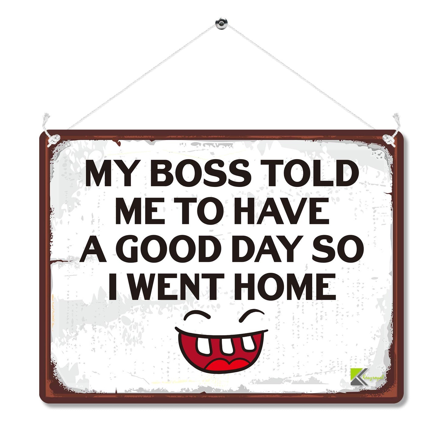 Kruzroyal MP168 My boss told me to have a good day so i went home Funny Novelty Retro Vintage Metal Wall Sign Plaque 20cm x 15cm