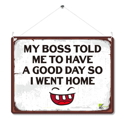 Kruzroyal MP168 My boss told me to have a good day so i went home Funny Novelty Retro Vintage Metal Wall Sign Plaque 20cm x 15cm