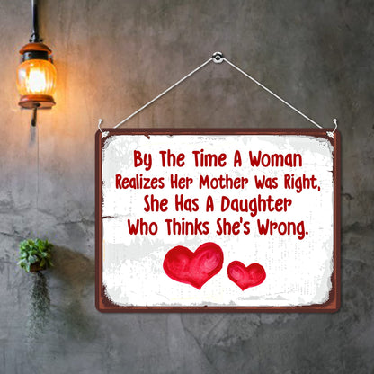 Kruzroyal MP113 By the time a woman realizes her mother was right, she has a daughter who think she's wrong. Funny Novelty Retro Vintage Metal Wall Sign Plaque 20cm x 15cm