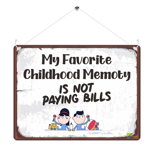 MP285 My favourite childhood memory is not paying bills Funny Novelty Retro Vintage Metal Wall Sign Plaque 20cm x 15cm