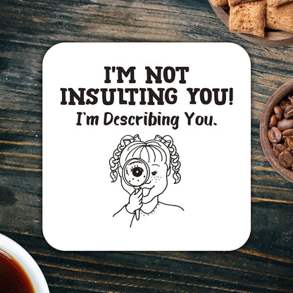 CS461 I'm not Insulting You! I'm Describing You. Novelty Funny Coffee Tea Drink Gift Glossy MDF Wooden Coaster