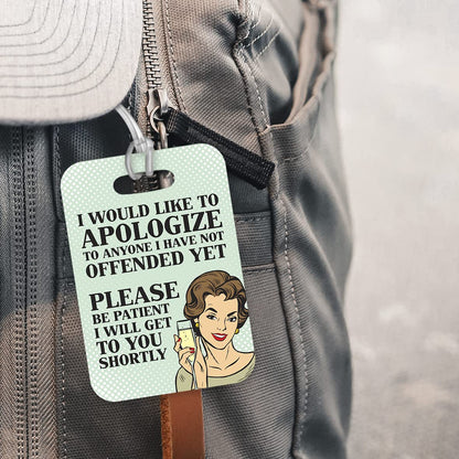 LT102 I Would Like to Apologize to Anyone I Have Not Offended Yet, Please Be Patient I Will Get to You Shortly - 1 Novelty Funny Unique Designer Gift Glossy Plastic Suitcase Luggage Tag