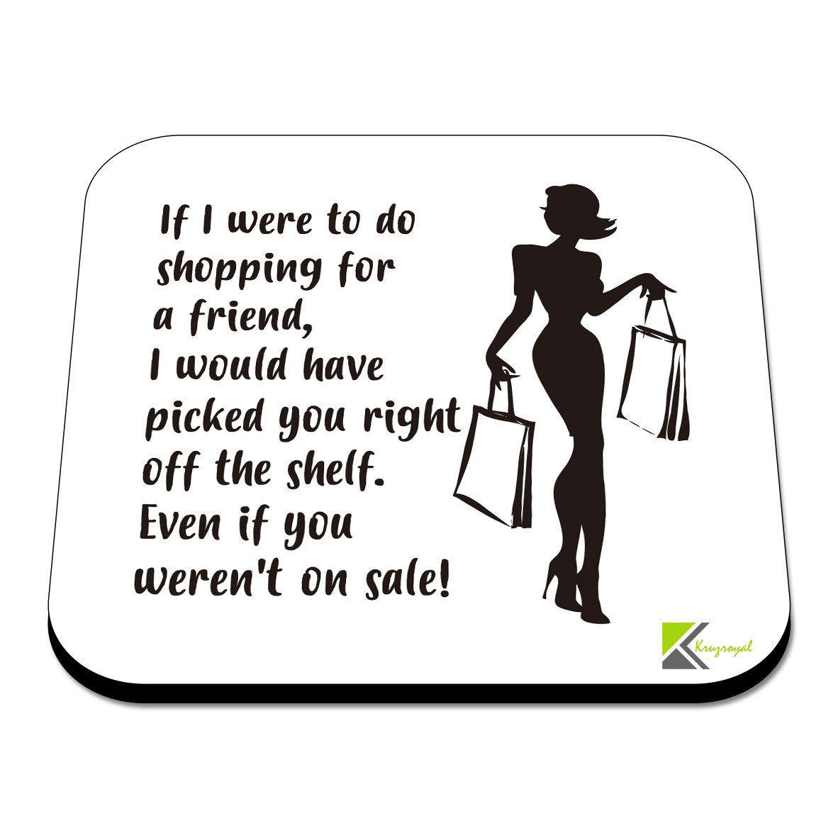 CS437 If i were to do Shopping for a Friend, i Would Have Picked You Right Off The Shelf Novelty Funny Coffee Tea Drink Gift Glossy MDF Wooden Coaster