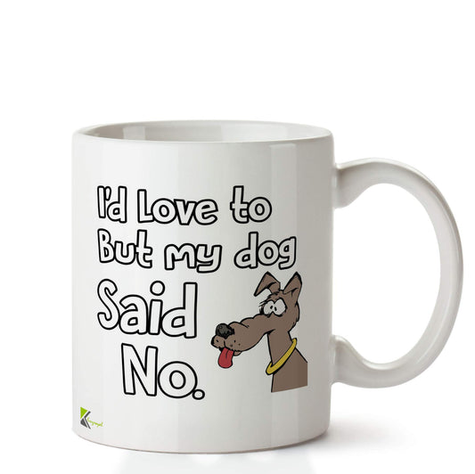 Kruzroyal DZ639 I'd Love to but My Dog Said no Funny Novelty Great Gift Idea Coffee Tea Ceramic Mug
