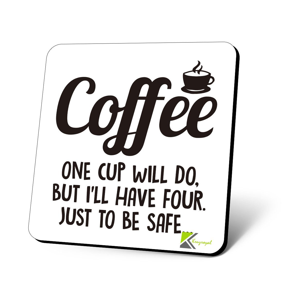 CS621 Coffee : one Cup Will do, but I'll Have Four. Just to be Safe Novelty Funny Coffee Tea Drink Gift Glossy MDF Wooden Coaster