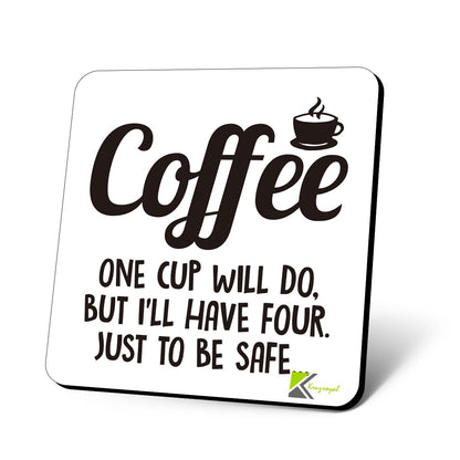 CS621 Coffee : one Cup Will do, but I'll Have Four. Just to be Safe Novelty Funny Coffee Tea Drink Gift Glossy MDF Wooden Coaster
