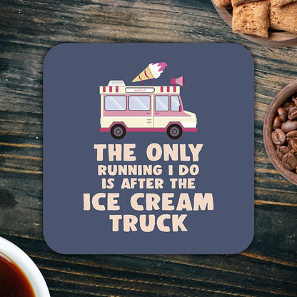 CS640 The only Running i do is After The ice Cream Truck Novelty Funny Coffee Tea Drink Gift Glossy MDF Wooden Coaster