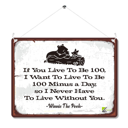 Kruzroyal MP088 If you live to be 100, i want to live to be 100 minus a day, so i never have to live without you. Funny Novelty Retro Vintage Metal Wall Sign Plaque 20cm x 15cm