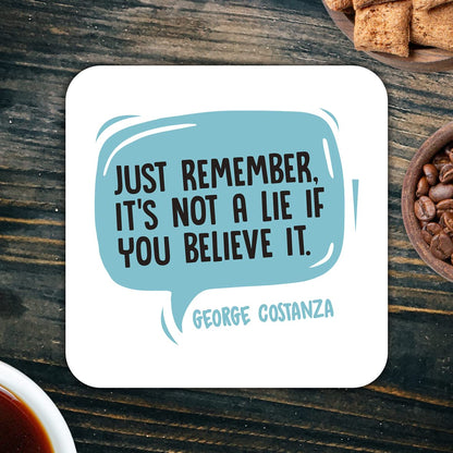 CS522 Just remember. It's not a lie if you believe it. Novelty Funny Coffee Tea Drink Gift Glossy MDF Wooden Coaster