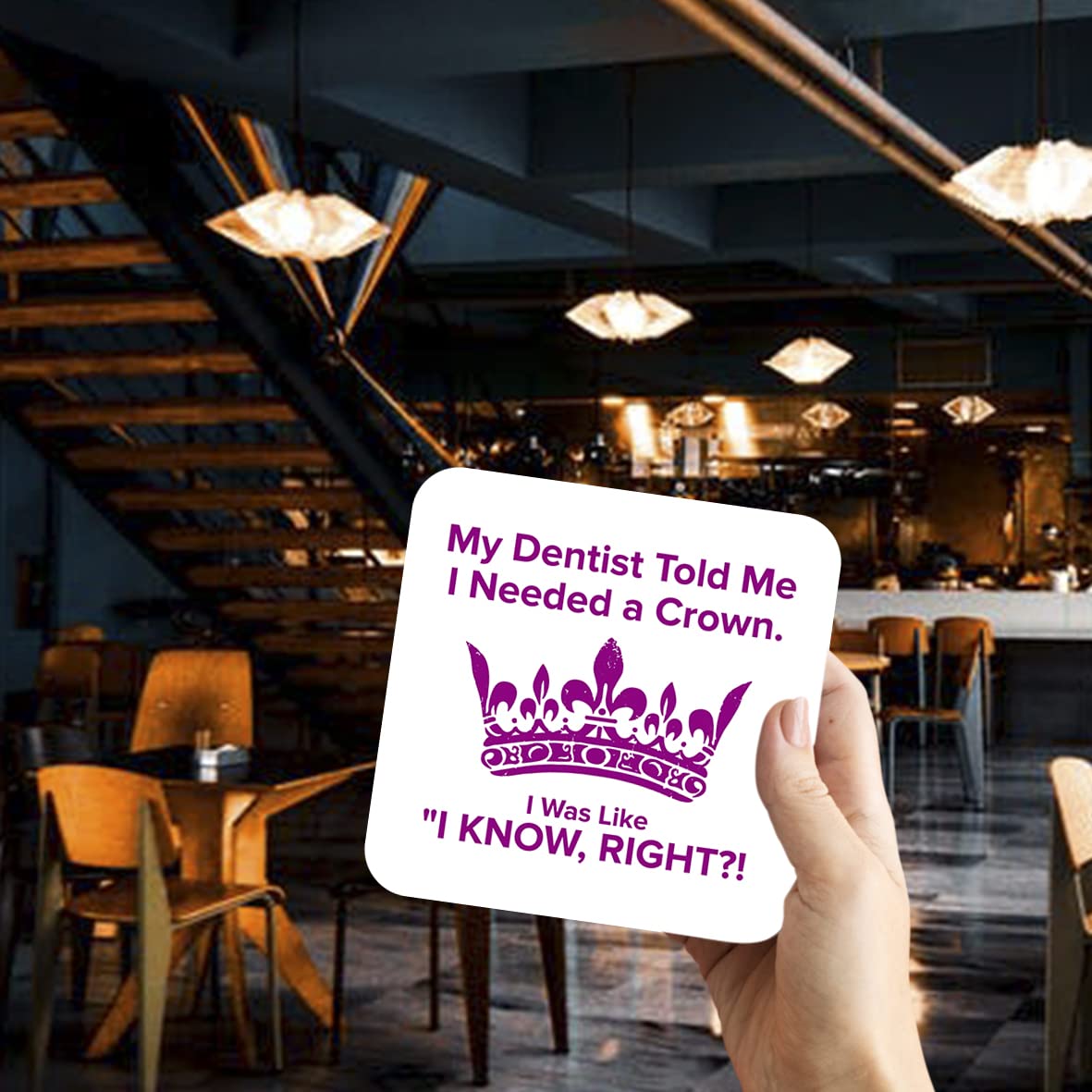 CS404 My Dentist Told me i Needed a Crown. I was Like "i Know,Right?! Novelty Funny Coffee Tea Drink Gift Glossy MDF Wooden Coaster