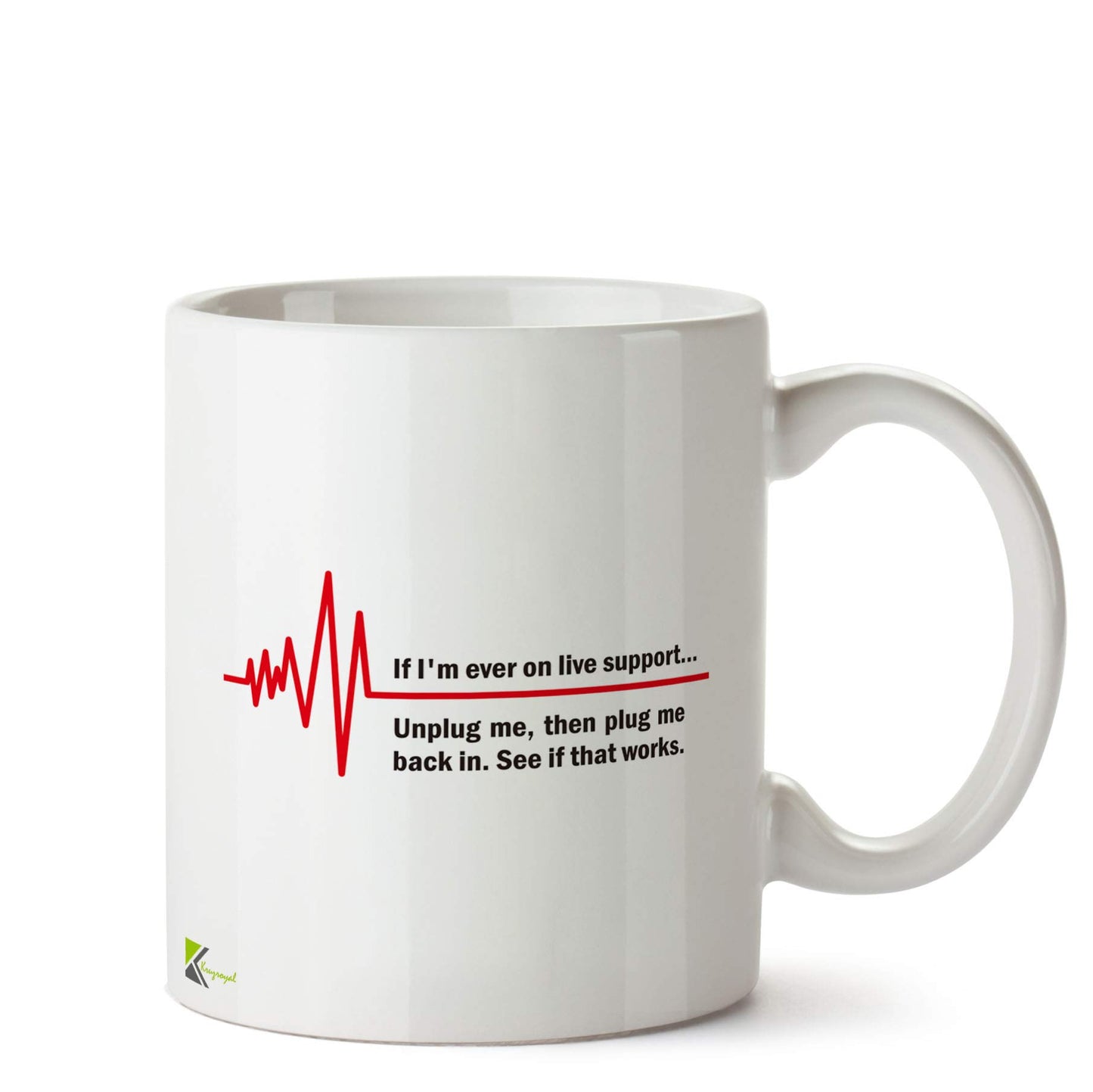 Kruzroyal DZ593 If I'm Ever on Live Support... Unplug me, Then Plug me Back in.See if That Works. Funny Novelty Great Gift Idea Coffee Tea Ceramic Mug