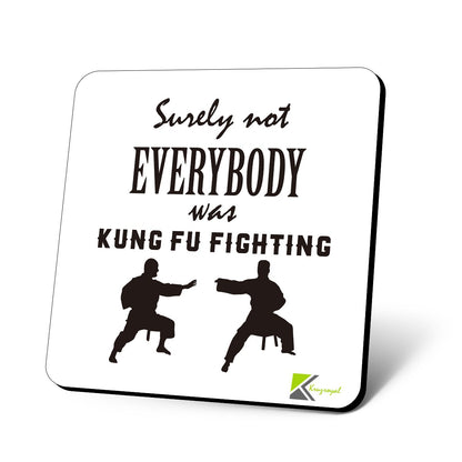CS622 Surely not Everybody was kung fu Fighting Novelty Funny Coffee Tea Drink Gift Glossy MDF Wooden Coaster