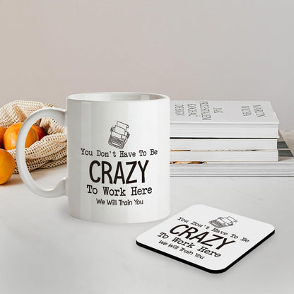 Kruzroyal SM083 You Don't Have to be Crazy to Work here, we Will Train You - Work Job Related Quote - 11OZ Mug & Matching Coaster Set