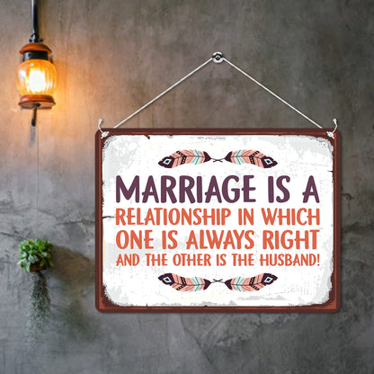 Kruzroyal MP112 Marriage is a relationship in which one is always right and the other is the husband! Funny Novelty Retro Vintage Metal Wall Sign Plaque 20cm x 15cm