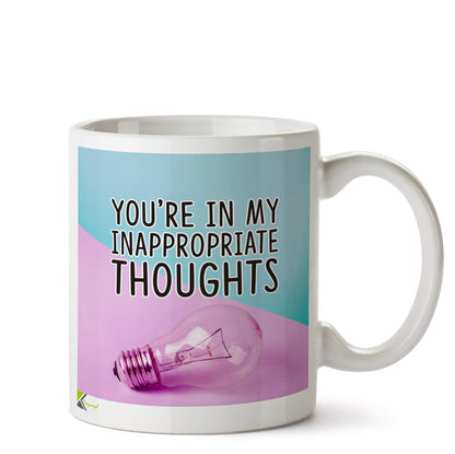 Kruzroyal DZ576 You're in My Inappropriate Thoughts Funny Novelty Great Gift Idea Coffee Tea Ceramic Mug
