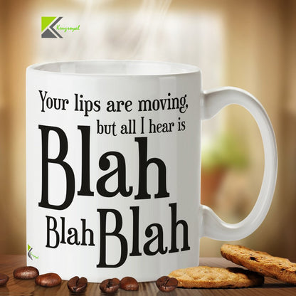 Kruzroyal DZ314 Your Lips are Moving but All i Hear is Blah Blah Blah Funny Novelty Great Gift Idea Coffee Tea Mug