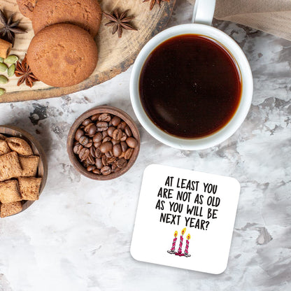CS722 at Least You are not as Old as You Will be Next Year? (Happy Birthday Gift) Novelty Funny Coffee Tea Drink Gift Glossy MDF Wooden Coaster